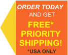 ORDER TODAY AND GET FREE*  PRIORITY SHIPPING! *USA ONLY